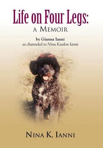 Cover for Gianna Ianni · Life on Four Legs: a Memoir (Hardcover Book) (2014)