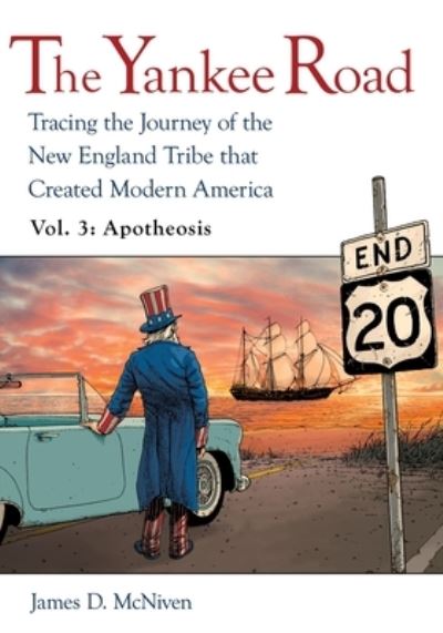 Cover for James D. McNiven · Yankee Road : Tracing the Journey of the New England Tribe That Created Modern America, Vol. 3 (Book) (2022)