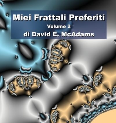 Miei Frattali Preferiti - David E. McAdams - Books - Life is a Story Problem LLC - 9781632703125 - May 26, 2023