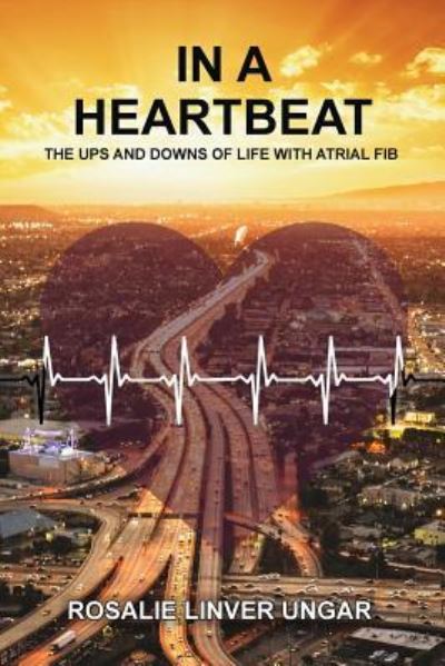 Cover for Rosalie Ungar · In a Heartbeat: The Ups and Downs of Life with Atrial Fib (Paperback Book) (2016)