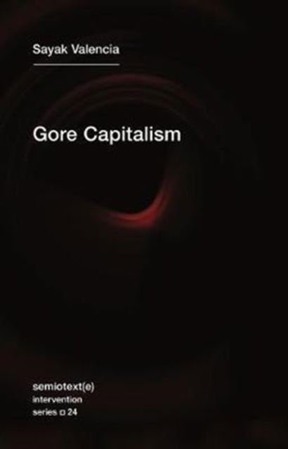 Cover for Sayak Valencia · Gore Capitalism - Semiotext (e) / Intervention Series (Paperback Book) (2018)