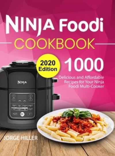 Cover for Jorge Hiller · Ninja Foodi Cookbook 2020: 1000 Delicious and Affordable Recipes for Your Ninja Foodi Multi-Cooker (Hardcover Book) (2020)