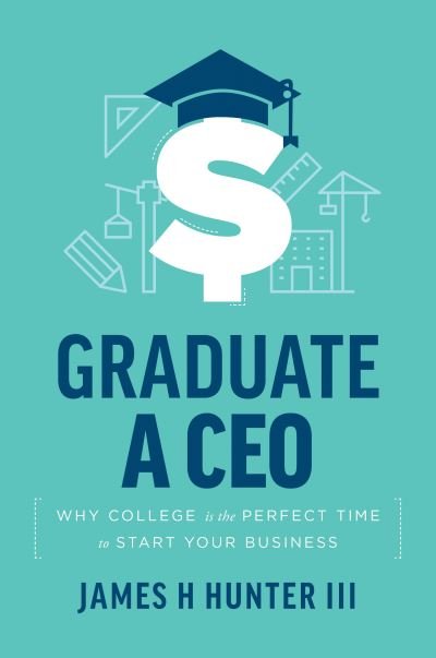Cover for James H. Hunter III · Graduate a CEO (Book) (2022)