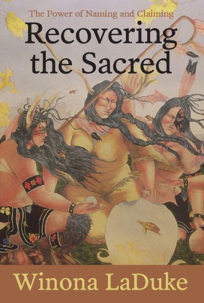 Cover for Winona LaDuke · Recovering the Sacred: The Power of Naming and Claiming (Hardcover Book) [Second edition] (2016)