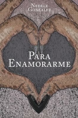 Cover for Nedele Gonzalez · Para Enamorarme (Paperback Book) (2019)