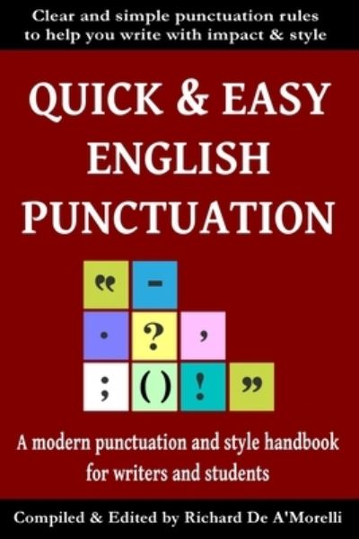 Quick & Easy English Punctuation - Richard De A'Morelli - Kirjat - Spectrum Ink Publishing - 9781643990125 - torstai 9. helmikuuta 2017