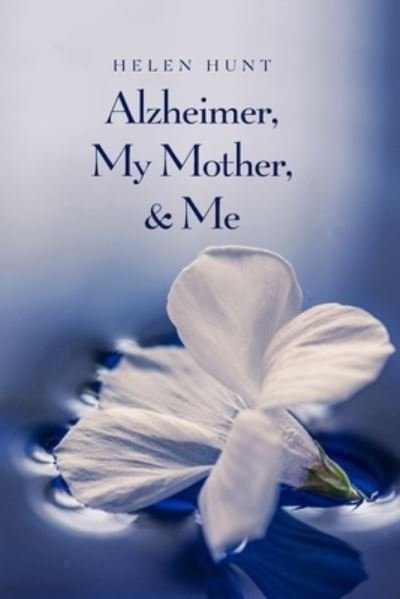 Cover for Helen Hunt · Alzheimer, My Mother, &amp; Me (Taschenbuch) (2020)