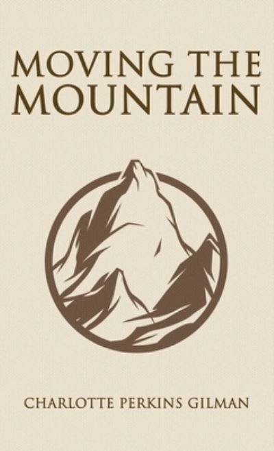 Cover for Charlotte Perkins Gilman · Moving the Mountain (Bok) (2022)