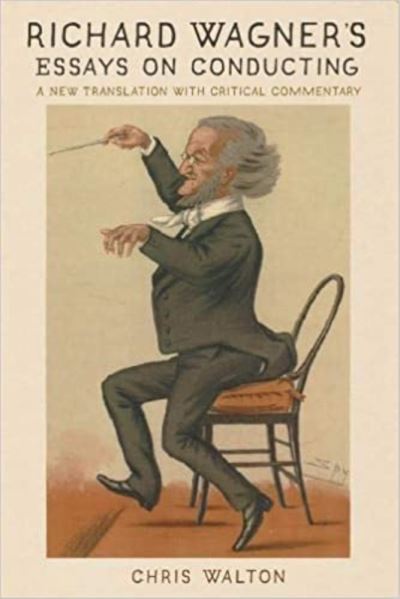 Richard Wagner's Essays on Conducting: A New Translation with Critical Commentary - Eastman Studies in Music - Chris Walton - Books - Boydell & Brewer Ltd - 9781648250125 - February 14, 2021