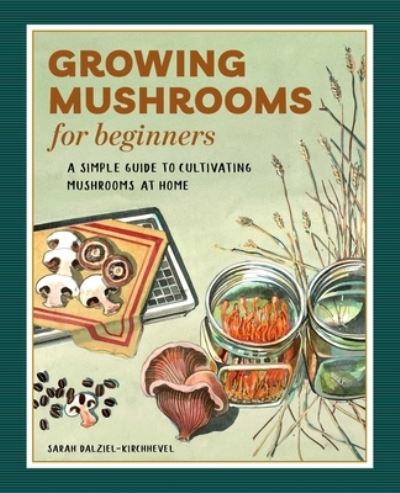 Cover for Sarah Dalziel-Kirchhevel · Growing Mushrooms for Beginners (Paperback Book) (2021)