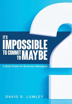 Cover for David R Lumley · It's Impossible to Commit to Maybe (Hardcover Book) (2023)