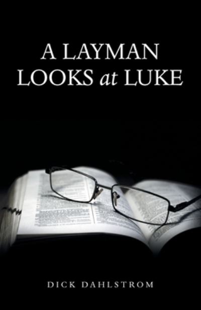 Cover for Dick Dahlstrom · Layman Looks at Luke (Book) (2022)
