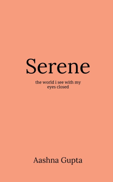 Serene - Aashna Gupta - Bücher - Notion Press Media Pvt Ltd - 9781684874125 - 25. Oktober 2021