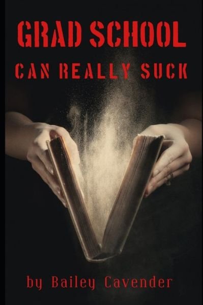 Cover for Bailey Cavender · Grad School Can Really Suck (Paperback Bog) (2021)