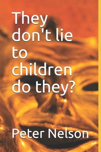 They don't lie to children do they? - Peter Nelson - Livros - Independently Published - 9781698594125 - 14 de outubro de 2019