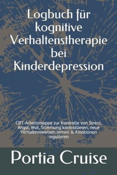 Cover for Portia Cruise · Logbuch fur kognitive Verhaltenstherapie bei Kinderdepression (Paperback Book) (2019)