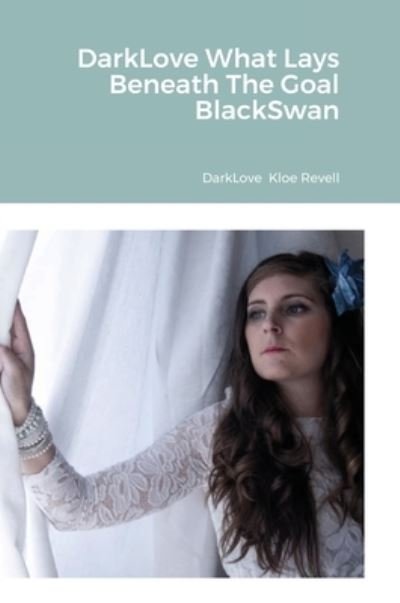 Cover for Kloe Revell · DarkLove What Lays Beneath The Goal BlackSwan (Hardcover Book) (2021)