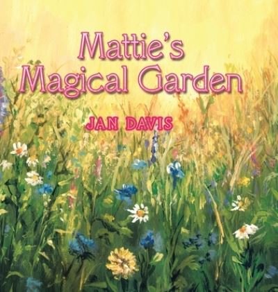 Cover for Jan Davis · Mattie's Magical Garden (Hardcover Book) (2019)