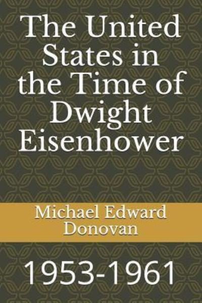 Cover for Michael Edward Donovan · The United States in the Time of Dwight Eisenhower (Paperback Bog) (2018)