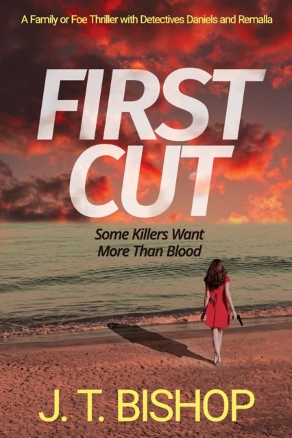 Cover for J T Bishop · First Cut: A Novel of Suspense (Book One in the Detectives Daniels and Remalla Series) - The Family or Foe Saga with Detectives Daniels and Remalla (Taschenbuch) (2020)