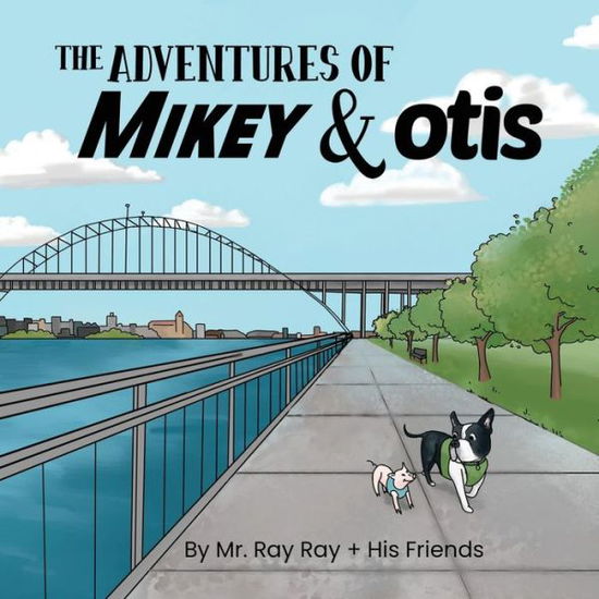 The Adventures of Mikey and Otis - Ray Ray - Books - Spruce Box LLC - 9781733163125 - July 11, 2019