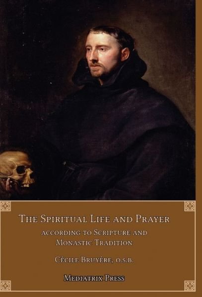 Cover for Cecile Bruyere · The Spiritual Life and Prayer: Acording to Holy Scripture and Monastic Tradition (Hardcover Book) (2020)