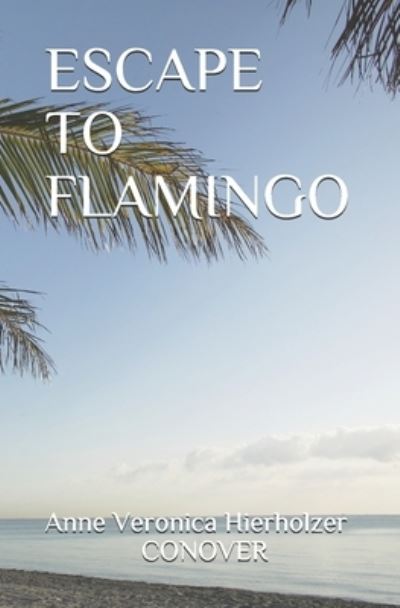 Cover for Anne Veronica Hierholzer Conover · Escape to Flamingo (Paperback Book) (2021)