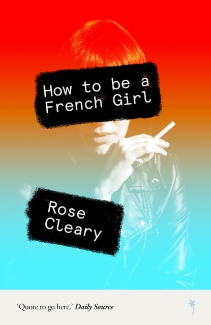 How to be a French Girl - Rose Cleary - Bücher - Weatherglass Books - 9781739260125 - 27. Juli 2023