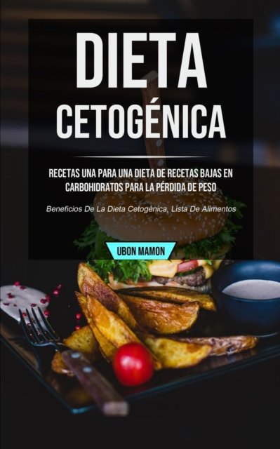 Cover for Ubon Mamon · Dieta cetogenica: Recetas una para una dieta de recetas bajas en carbohidratos para la perdida de peso (Beneficios de la dieta cetogenica, lista de alimentos) (Paperback Bog) (2020)