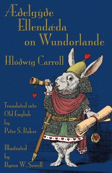 Cover for Carroll, Lewis (Christ Church College, Oxford) · AEdelgyde Ellendaeda on Wundorlande: Alice's Adventures in Wonderland in Old English (Paperback Book) (2015)