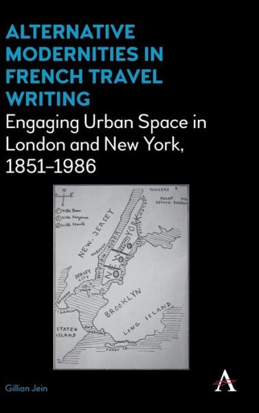 Cover for Gillian Jein · Alternative Modernities in French Travel Writing: Engaging Urban Space in London and New York, 1851–1986 - Anthem Studies in Travel (Hardcover Book) (2016)