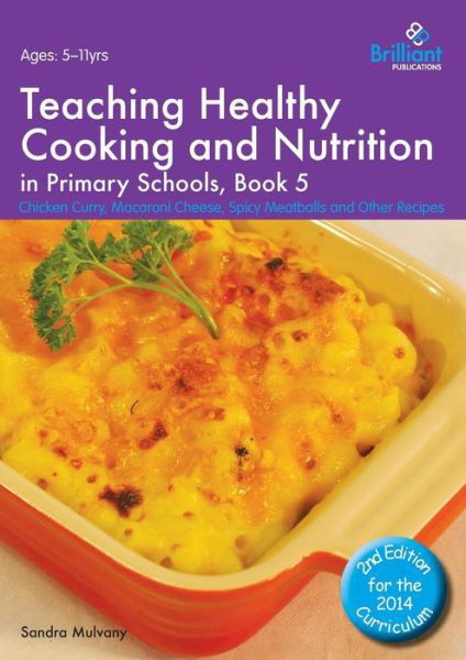 Cover for Sandra Mulvany · Teaching Healthy Cooking and Nutrition in Primary Schools, Book 5 2nd edition: Chicken Curry, Macaroni Cheese, Spicy Meatballs and Other Recipes - Healthy Cooking (Primary) (Taschenbuch) [2 Revised edition] (2014)