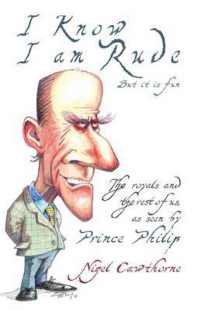 Cover for Nigel Cawthorne · Prince Philip: I Know I Am Rude: Prince Philip on Prince Philip (Paperback Book) (2015)