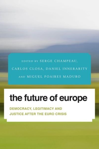 Cover for Serge Champeau · The Future of Europe: Democracy, Legitimacy and Justice After the Euro Crisis (Hardcover Book) (2014)