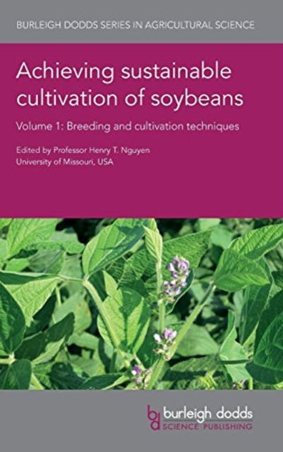 Achieving Sustainable Cultivation of Soybeans Volume 1: Breeding and Cultivation Techniques - Burleigh Dodds Series in Agricultural Science - Prof. Henry T. Nguyen - Books - Burleigh Dodds Science Publishing Limite - 9781786761125 - May 31, 2018