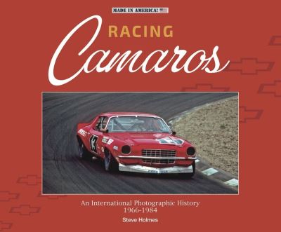 Cover for Steve Holmes · Racing Camaros: An International Photographic History 1966-1986 - Made in America (Hardcover Book) (2021)