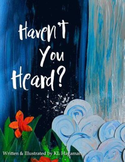 Haven't You Heard? - Kl Hagaman - Books - Independently Published - 9781793927125 - February 15, 2019