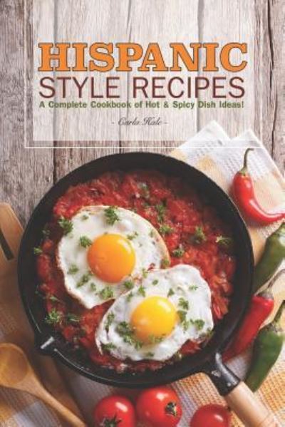 Hispanic Style Recipes - Carla Hale - Książki - Independently Published - 9781795176125 - 26 stycznia 2019