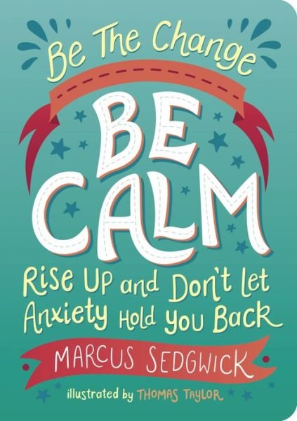 Cover for Marcus Sedgwick · Be The Change - Be Calm: Rise Up and Don't Let Anxiety Hold You Back (Paperback Book) (2022)