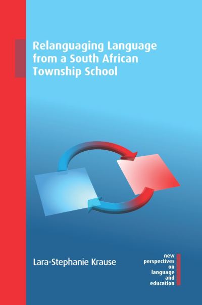 Cover for Lara-Stephanie Krause-Alzaidi · Relanguaging Language from a South African Township School - New Perspectives on Language and Education (Hardcover Book) (2021)