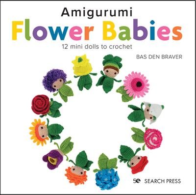 Cover for Bas Den Braver · Amigurumi Flower Babies: 12 Mini Dolls to Crochet (Hardcover Book) (2022)