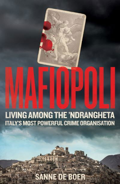 Cover for Sanne de Boer · Mafiopoli: Living Among the ’Ndrangheta – Italy's Most Powerful Crime Organisation (Gebundenes Buch) (2024)