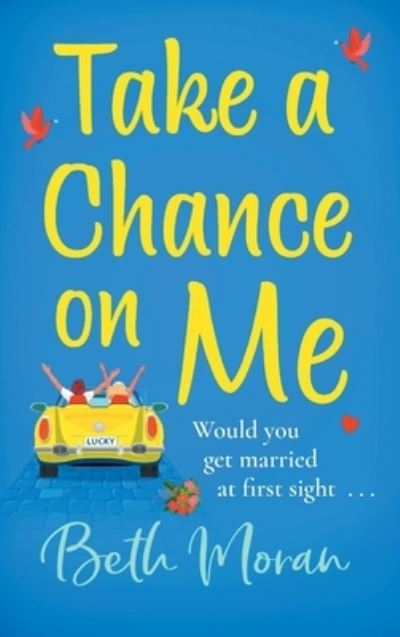 Take a Chance on Me: The perfect uplifting read from the TOP 10 bestselling author of Just The Way You Are - Beth Moran - Books - Boldwood Books Ltd - 9781801626125 - February 4, 2021