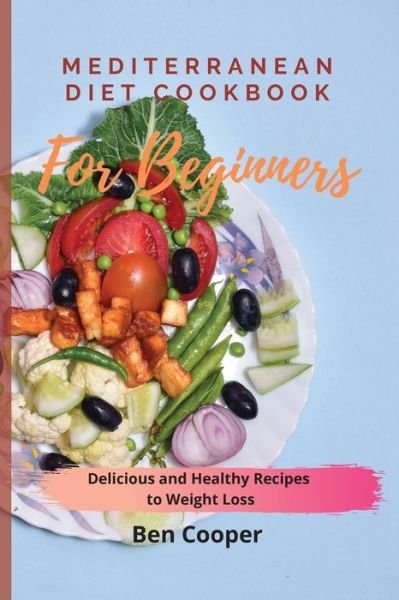 Cover for Ben Cooper · Mediterranean Diet Cookbook For Beginners: Delicious and Healthy Recipes to Weight Loss (Paperback Book) (2021)