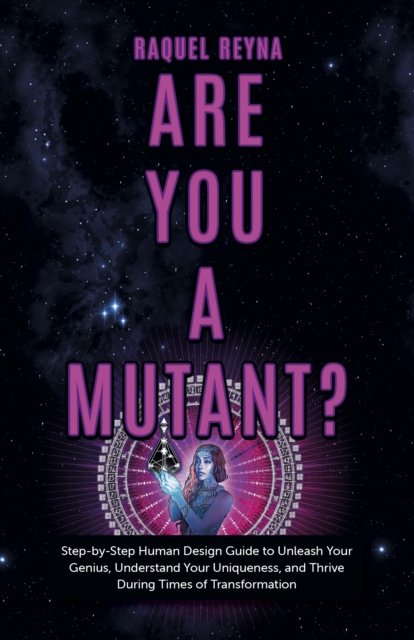 Are You a Mutant? - Step by Step Human Design Guide to Unleash Your Genius, Understand Your Uniqueness, and Thrive During Times of Transformat - Raquel Reyna - Bøger - John Hunt Publishing - 9781803411125 - August 25, 2023