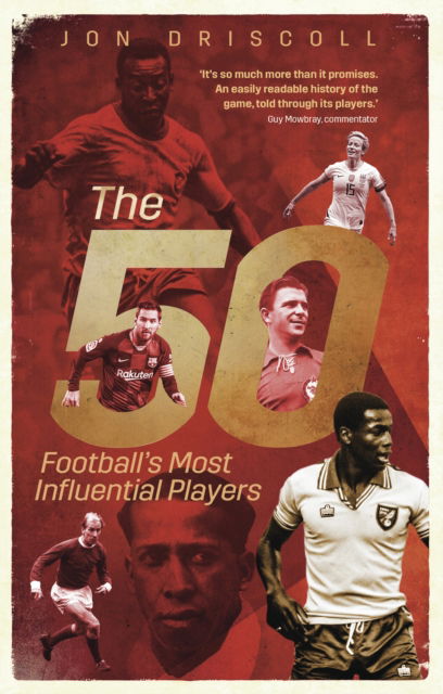 Jon Driscoll · The Fifty: Football's Most Influential Players (Paperback Book) (2024)