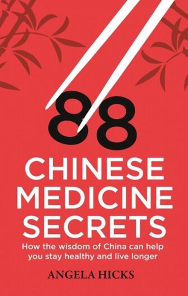 Cover for Angela Hicks · 88 Chinese Medicine Secrets: How the wisdom of China can help you to stay healthy and live longer (Paperback Book) (2015)