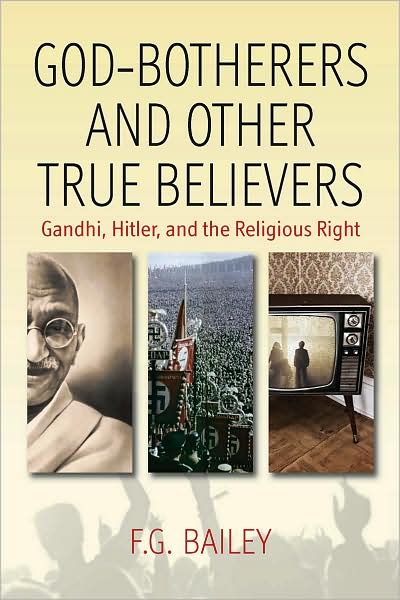 Cover for F. G. Bailey · God-botherers and Other True-believers: Gandhi, Hitler, and the Religious Right (Hardcover Book) (2008)