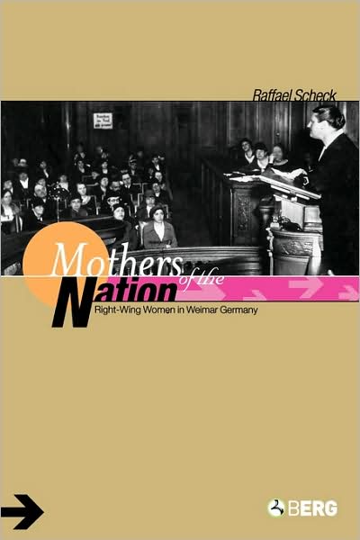 Cover for Raffael Scheck · Mothers of the Nation: Right-wing Women in Weimar Germany (Paperback Book) (2004)