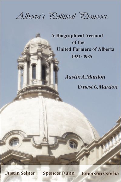 Alberta's Political Pioneers: a Biographical Account of the United Farmers of Alberta - Austin Mardon - Books - Golden Meteorite Press - 9781897472125 - June 19, 2011